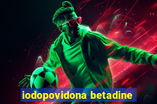 iodopovidona betadine